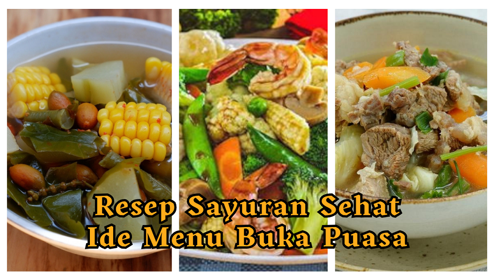 Pilihan Sayur Sehat Untuk Menu Buka Puasa Di Bulan Ramadhan