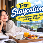 Tren Staycation, Liburan Nyaman Tanpa Harus Jauh Dari Rumah